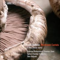 Lepo Sumera: Mushroom Cantata and other choral works. Estonian Philharmonic Chamber Choir; Tallinn Chamber Orchestra; Tõnu Kaljuste. © 2005 BIS Records AB