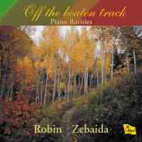 Off the beaten track - Piano Rarities. Robin Zebaida. © 2006 Regent Records Ltd