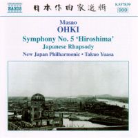 Masao Ohki: Symphony No 5 'Hiroshima'; Japanese Rhapsody. New Japan Philharmonic/Takuo Yuasa. © 2006 Naxos Rights International