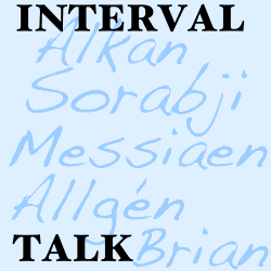 Interval Talk - Alkan, Sorabji, Messiaen, Allgen, Brian