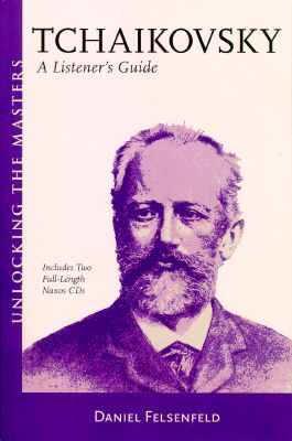 Unlocking the Masters: 'Tchaikovsky - A Listener's Guide' by Daniel Felsenfeld. © 2006 Amadeus Press 