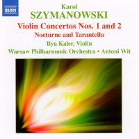 Karol Szymanowski: Violin Concertos Nos 1 and 2; Nocturne and Tarantelle. Ilya Kaler, violin; Warsaw Philharmonic Orchestra / Antoni Wit. © 2007 Naxos Rights International Ltd