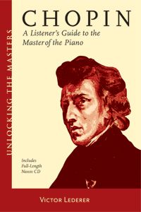 Unlocking the Masters: 'Chopin - A Listener's Guide to the Master of the Piano' by Victor Lederer. © 2006 Amadeus Press 