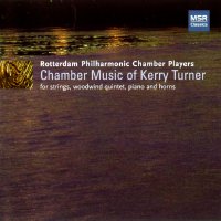 Chamber Music of Kerry Turner. Rotterdam Philharmonic Chamber Players. © 2006 MSR Classics