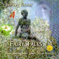Jeffrey Fisher: Fairy Tales - Music from the ballet 'Hans Christian Andersen'© 2007 Two Birds Flying Music