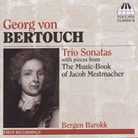 Georg von Bertouch: Trio Sonatas with pieces from The Music-Book of Jacob Mestmacher. © 2005 Toccata Classics