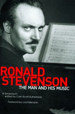 Ronald Stevenson - The Man and His Music. A Symposium edited by Colin Scott-Sutherland. © 2005 Toccata Press 