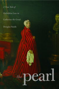 'The Pearl - a True Tale of Forbidden Love in Catherine the Great's Russia' by Douglas Smith. © 2008 Yale University Press 