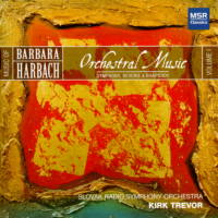 Barbara Harbach Orchestral Music. Slovak Radio Symphony Orchestra / Kirk Trevor. © 2007 MSR Classics