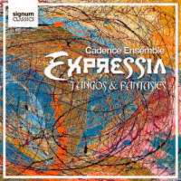 Cadence Ensemble: Expressia - Tangos and Fantasies. © 2008 Signum Records Ltd