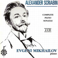 Alexander Scriabin Complete Piano Sonatas. Evgeni Mikhailov. © 1998 Scriabin State Memorial Museum