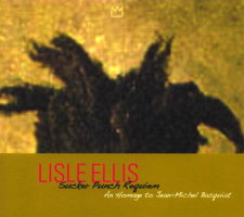 Lisle Ellis: Sucker Punch Requiem - An Homage to Jean-Michel Basquiat. © 2008 Henceforth Records