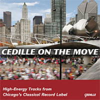 Cedille on the move - High-Energy Tracks from Chicago's Classical Record Label. © 2009 Cedille Records