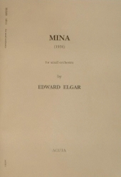 Mina (1934) for small orchestra by Edward Elgar. © 2009 Acuta Music