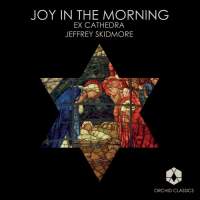 Joy in the Morning. Ex Cathedra / Jeffrey Skidmore. © 2009 Orchid Music Ltd