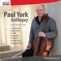 Paul York - Soliloquy - works for solo cello - Scearce, Saariaho, Bach, Beck, Orth, Speck and Knehans. &copy; 2014 Ablaze Records (ar-00020)