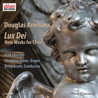 Douglas Knehans: Lux Dei - New Works for Choir. &copy; 2015 Ablaze Records Pty Ltd (ar-00021)