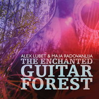 The Enchanted Guitar Forest - Alex Lubet and Maja Radovanlija. &copy; 2016 Big Round Records LLC (BR8943)