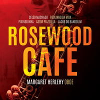 Rosewood Café - Margaret Herlehy, oboe. © 2018 Big Round Records LLC (BR8950)