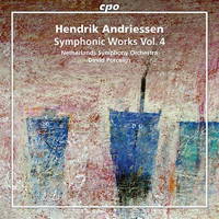 Hendrik Andriessen: Symphonic Works Vol 4. © 2017 CPO (777 845-2)