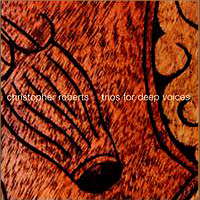 Christopher Roberts: Trios for deep voices. &copy; 2009 Cold Blue Music (CB0030)