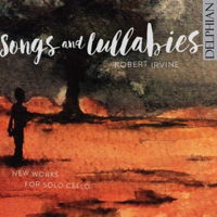 Songs and Lullabies - New Works for Solo Cello - Robert Irvine. &copy; 2016 Delphian Records Ltd (DCD34173)