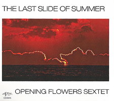 The Last Slide of Summer - Opening Flowers Sextet. &copy; 2015 Opening Flowers Sextet (CD4045)