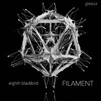 eighth blackbird - Filament. &copy; 2015 Cedille Records (CDR 90000 157)