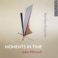John McLeod: Moments in Time - Red Note Ensemble. &copy; 2015 Delphian Records Ltd (DCD34155)