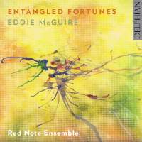 Eddie McGuire: Entangled Fortunes - Red Note Ensemble. &copy; 2015 Delphian Records Ltd (DCD34157)