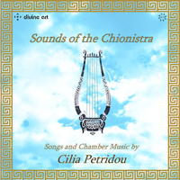 Sounds of the Chionistra - Songs and Chamber Music by Cilia Petridou. &copy; 2013 Cilia Petridou, Divine Art Ltd (dda21224)