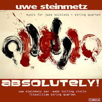 Absolutely! Uwe Steinmetz: music for jazz soloists + string quartet. &copy; 2013 Divine Art Ltd (dda 25112)