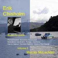 Erik Chisholm: Music for Piano, volume 5. &copy; 2009 Dunelm Records, Divine Art Ltd (ddv24140)