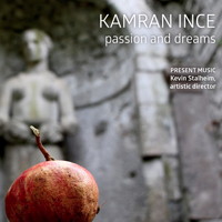 Kamran Ince: Passion and Dreams. &copy; 2016 Present Music (innova 931)