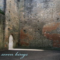Meridian Arts Ensemble - Seven Kings. &copy; 2016 Meridian Arts Ensemble (innova 943)