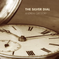 Andrew Gregory: The Silver Dial - Twelve Evocative Pieces for Piano. &copy; 2016 Music and Media Consulting Ltd / MMC Recordings (MMC113)
