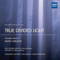 True Divided Light - Chamber Music of David Carlson. &copy; 2010 Noe Valley Chamber Music (MS 1283)