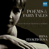 Poems and Fairy Tales - piano music by Medtner and Scriabin. &copy; 2008 Irina Feoktistova (MS 1326)