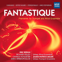 Fantastique - Premieres for Trumpet and Wind Ensemble - Eric Berlin. &copy; 2014 Eric Berlin (MS 1506)