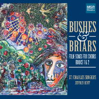 Bushes & Briars - Folk Songs for Choirs, Books 1 and 2. &copy; 2015 St Charles Singers (MS 1606)