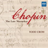 Chopin: The Late Mazurkas - Todd Crow. © 2018 Todd Crow (MS 1629)