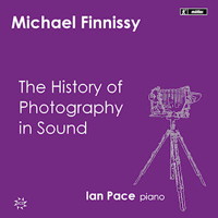 Michael Finnissy: The History of Photography in Sound. &copy; 2013 Divine Art Ltd (msv77501)