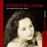 Chanticlare - contemporary vocal music. &copy; 1997 Dunelm Records, 2009 Divine Art Ltd (msvcd 92102)