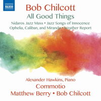 Bob Chilcott - All Good Things. © 2017 Naxos Rights US Inc (8.573383)