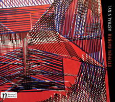 Stephen Barber: Astral Vinyl. &copy; 2011 Navona Records LLC (NV5850)