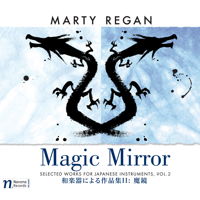 Marty Regan: Magic Mirror - selected works for Japanese instruments Vol 2. &copy; 2012 Navona Records LLC (NV5876)