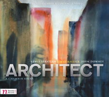 Lewis Spratlan, Jenny Kallick and John Downey: Architect - a chamber opera. &copy; 2013 Navona Records LLC (NV5905)