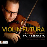 Violin Futura - 21st Century Solo Violin Project - Piotr Szewczyk. &copy; 2016 Navona Records LLC (NV6028)