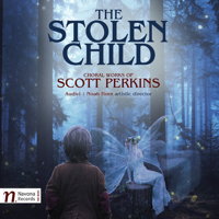The Stolen Child - choral works of Scott Perkins. &copy; 2017 Navona Records LLC (NV6067)