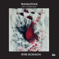 Peter Dickinson: Translations - Early Chamber Music. © 2018 primafacie (PFNSCD009)